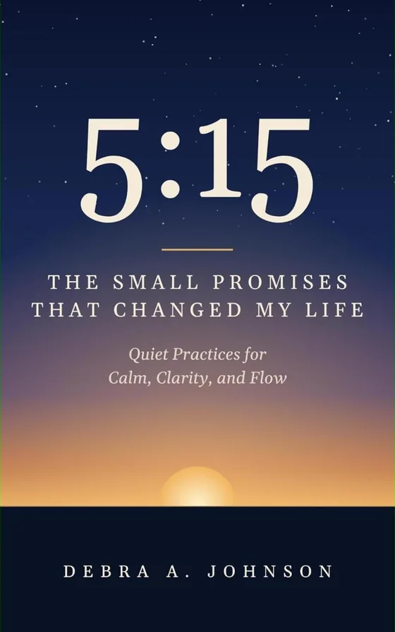 Cover of 5:15: The Small Promises That Changed My Life by Debra A. Johnson: a sunrise under a starry sky